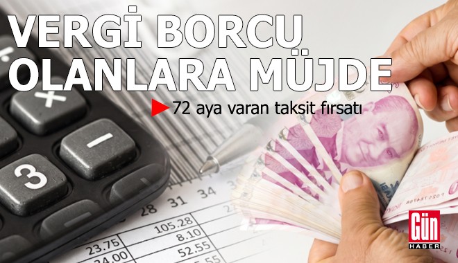 Vergi borcu olanlara müjde: 72 aya varan taksit fırsatı