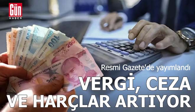 Vergi, ceza ve harçlar artıyor