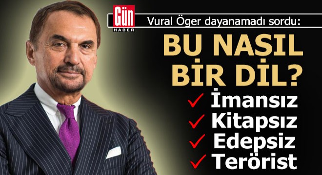 Vural Öger dayanamadı sordu; "Bu nasıl bir dil?'
