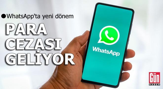 WhatsApp'ta yeni dönem! Para cezası geliyor