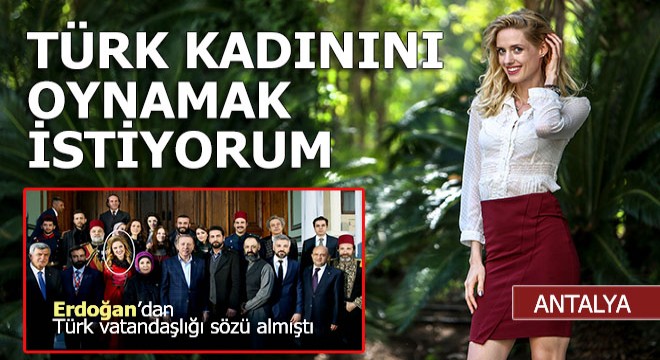 Wilma Elles: Türk kadınını oynamak istiyorum