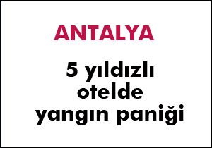 5 yıldızlı otelde yangın paniği