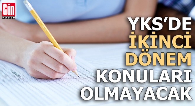 YKS'de ikinci dönem konuları olmayacak