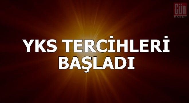 YKS tercihleri başladı