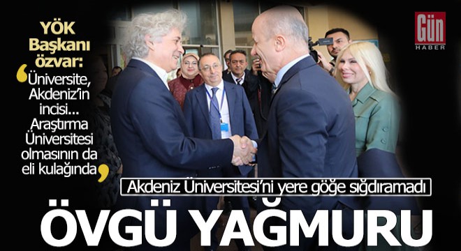 YÖK Başkanı Özvar dan Akdeniz Üniversitesi’ne övgü yağmuru