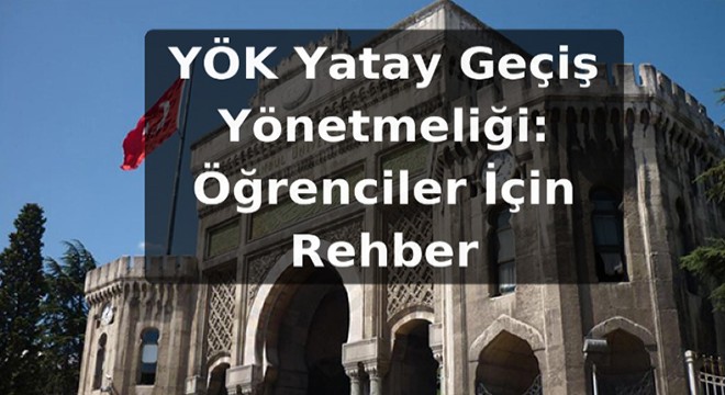 YÖK Yatay Geçiş Yönetmeliği: Öğrenciler İçin Rehber