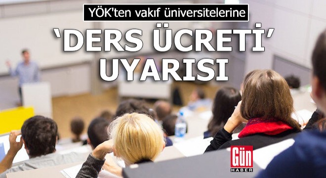 YÖK ten vakıf üniversitelerine  ders ücreti  uyarısı