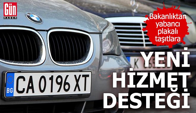 Yabancı plakalı araçlar için yeni hizmet desteği