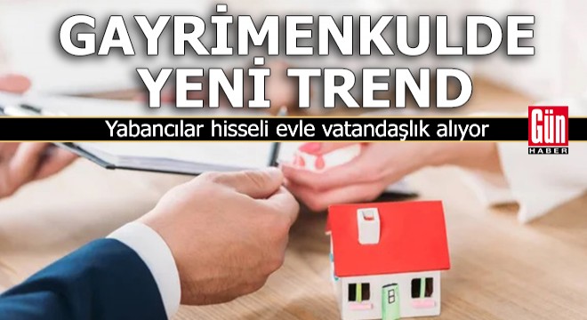 Yabancılar hisseli evle vatandaşlık alıyor