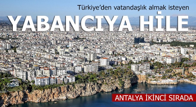 Yabancıya vatandaşlıkta 'değer artırımı' hilesi önlendi