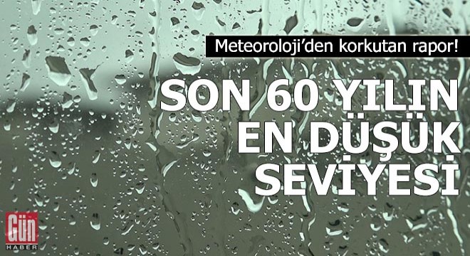 Yağışlarda son 60 yılın en düşük seviyesi