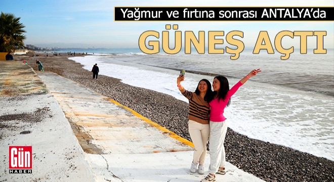 Yağmur ve fırtına sonrası Antalya'da güneş açtı