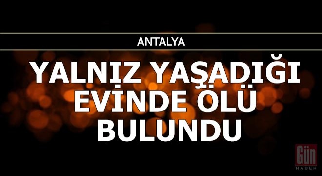 Yalnız yaşadığı evinde ölü bulundu