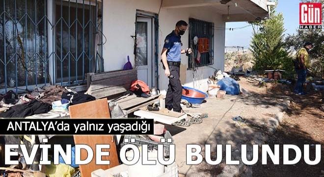 Yalnız yaşadığı evinde ölü bulundu