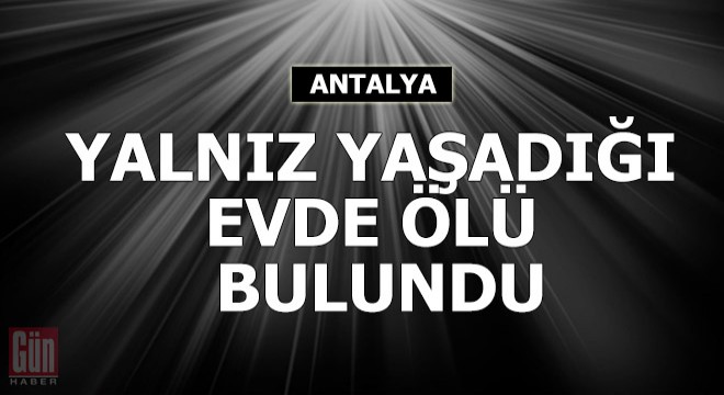 Yalnız yaşadığı evde ölü bulundu