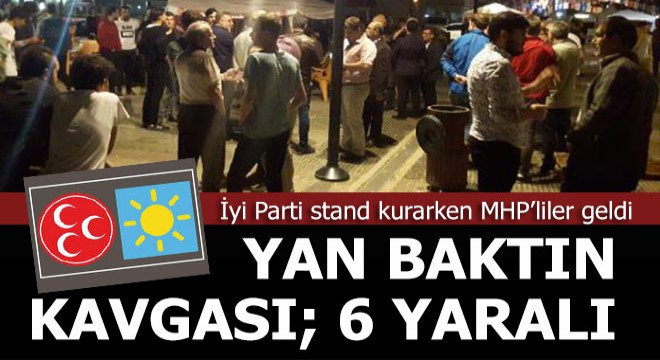 Yan baktın kavgası; 6 yaralı