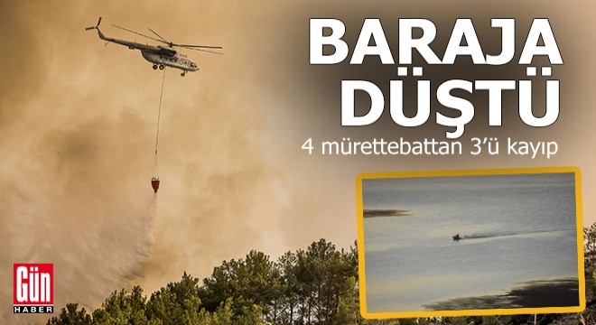 Yangın söndürme helikopteri baraja düştü: 3 mürettebat kayıp