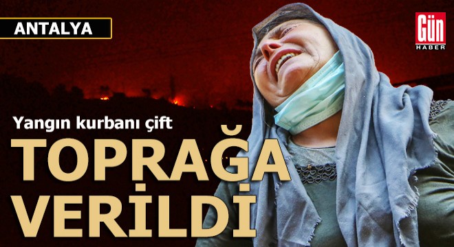Manavgat'ta evlerinde yanarak ölen çift toprağa verildi
