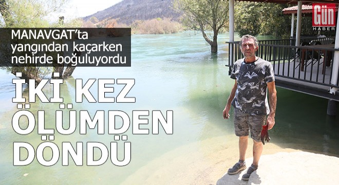 Yangından kaçarken nehirde boğuluyordum