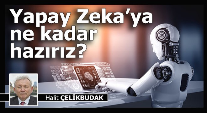 Yapay Zeka’ya ne kadar hazırız?