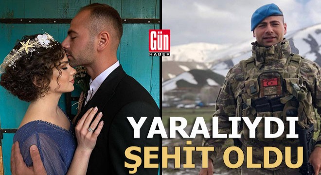 Yaralıydı, şehit oldu