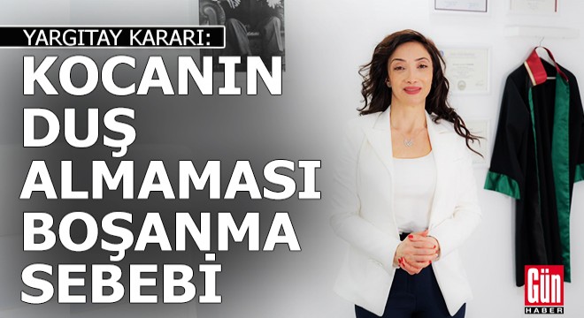 Yargıtay, kocanın duş almamasını boşanma nedeni saydı