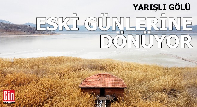 Yarışlı Gölü eski günlerine dönüyor