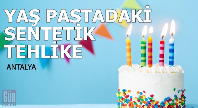 Yaş pastadaki  sentetik  tehlike