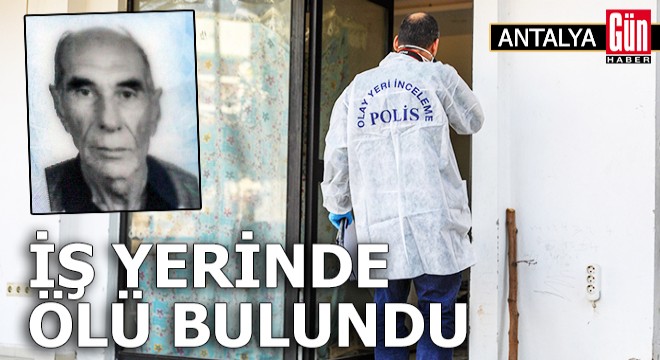 Yaşadığı iş yerinde ölü bulundu