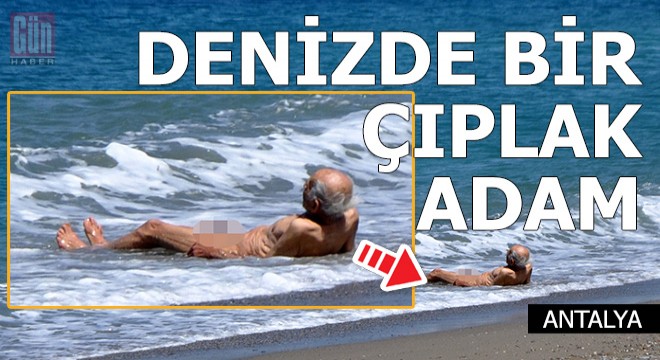 Yasağa rağmen Antalya'da çırılçıplak denize girdi