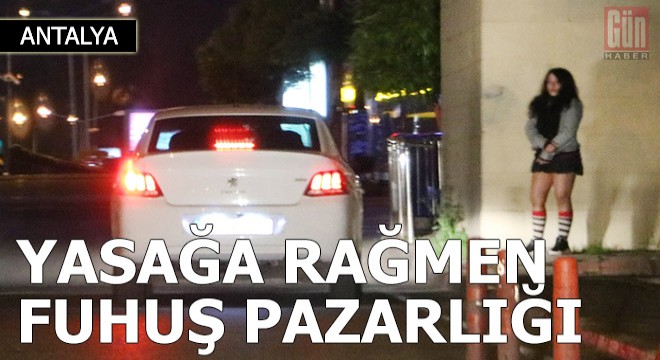 Yasağa rağmen caddede fuhuş pazarlığı