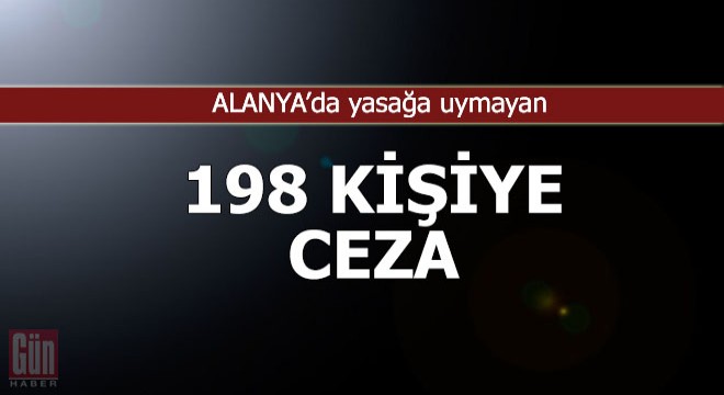 Yasağa uymayan 198 kişiye ceza