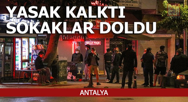 Yasak kalkınca Antalya'da sokaklar doldu