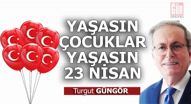 Yaşasın çocuklar yaşasın 23 Nisan