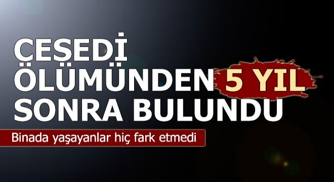 Yaşlı kadının cesedi ölümünden 5 yıl sonra bulundu