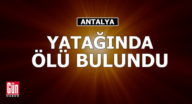 Yatağında ölü bulundu