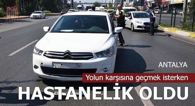 Yayaya kapalı yoldan geçmek isterken hastanelik oldu
