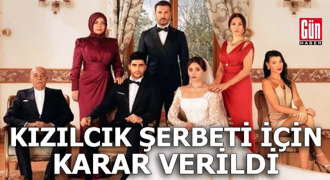 Yayını durdurulmuştu: Kızılcık Şerbeti için karar verildi