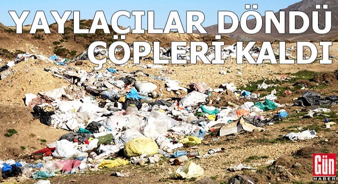 Yaylacılar döndü, çöpleri kaldı