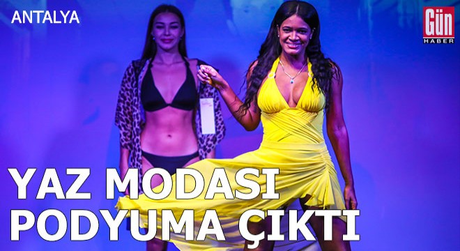 Yaz modası podyuma çıktı