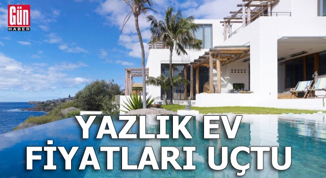 Yazlık ev fiyatları uçtu