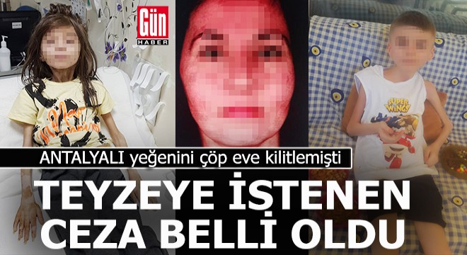 Yeğenini 'çöp ev'de odaya kilitleyen teyzeye 27 yıl hapis istemi