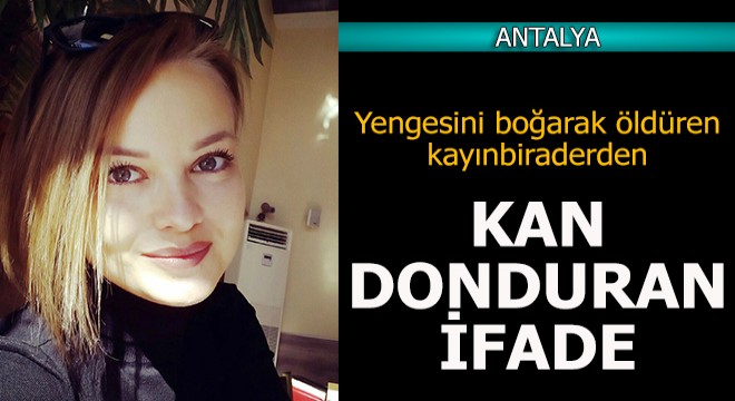 Yengesini öldüren kayınbiraderden kan donduran ifade