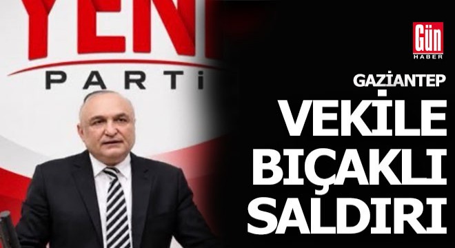 Yeni Partili milletvekili bıçaklı saldırıya uğradı