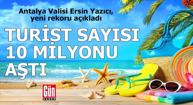 Yeni rekoru Antalya Valisi açıkladı; turist sayısı 10 milyonu aştı