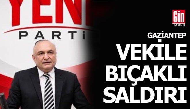 Yeni Partili milletvekili bıçaklı saldırıya uğradı