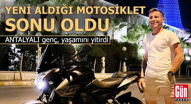 Yeni aldığı motosiklet sonu oldu...