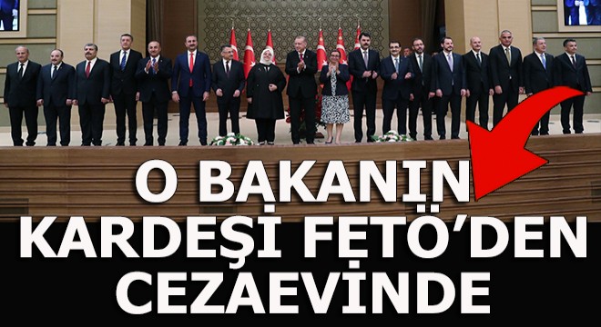 Yeni bakanın kardeşi FETÖ den içeride