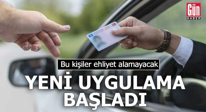 Yeni uygulama başladı: Bu kişiler ehliyet alamayacak