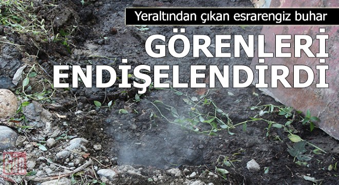 Yeraltından çıkan esrarengiz buhar, görenleri endişelendirdi